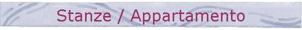 Stanze / Appartamento